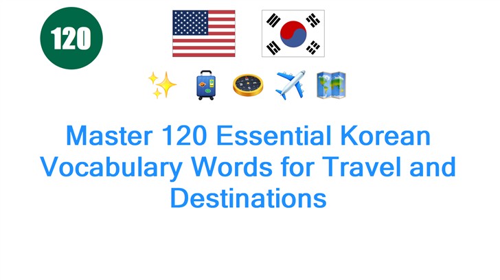 Master 120 Essential Korean Vocabulary Words for Travel and Destinations